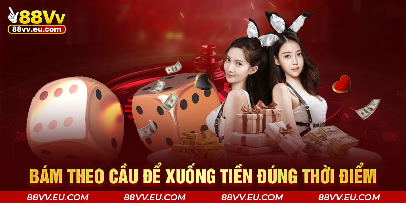 Bám theo cầu để xuống tiền đúng thời điểm Bám theo cầu để xuống tiền đúng thời điểm