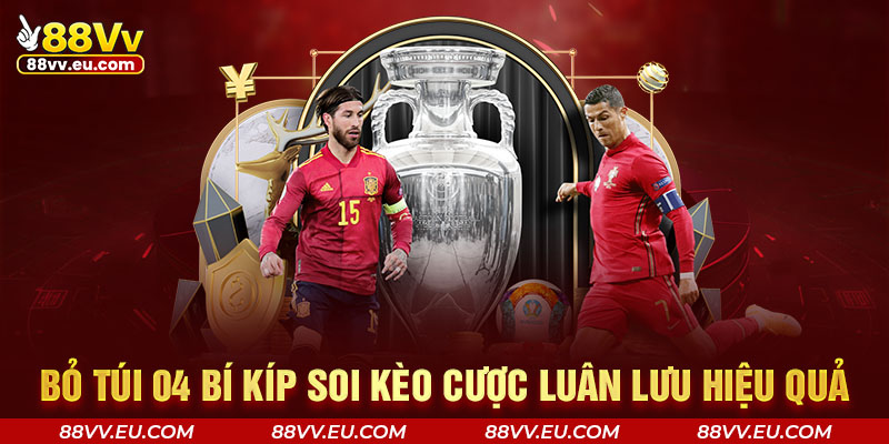 Bỏ túi 04 bí kíp soi kèo cược luân lưu hiệu quả Bỏ túi 04 bí kíp soi kèo cược luân lưu hiệu quả