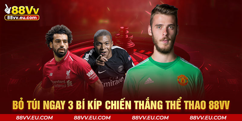 Bỏ túi ngay 3 bí kíp chiến thắng thể thao 88VV Bỏ túi ngay 3 bí kíp chiến thắng thể thao 88VV