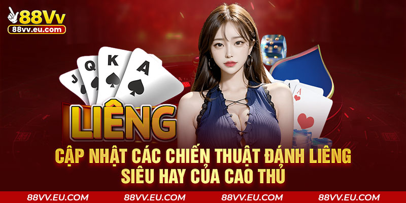 Cập nhật các chiến thuật đánh Liêng siêu hay của cao thủ Cập nhật các chiến thuật đánh Liêng siêu hay của cao thủ