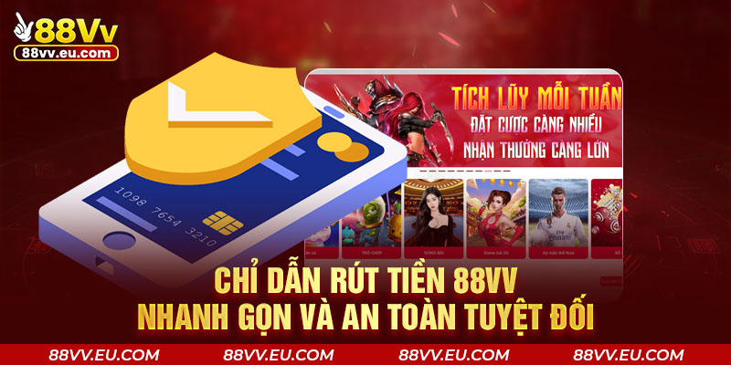 Chỉ dẫn rút tiền 88VV nhanh gọn và an toàn tuyệt đối Chỉ dẫn rút tiền 88VV nhanh gọn và an toàn tuyệt đối