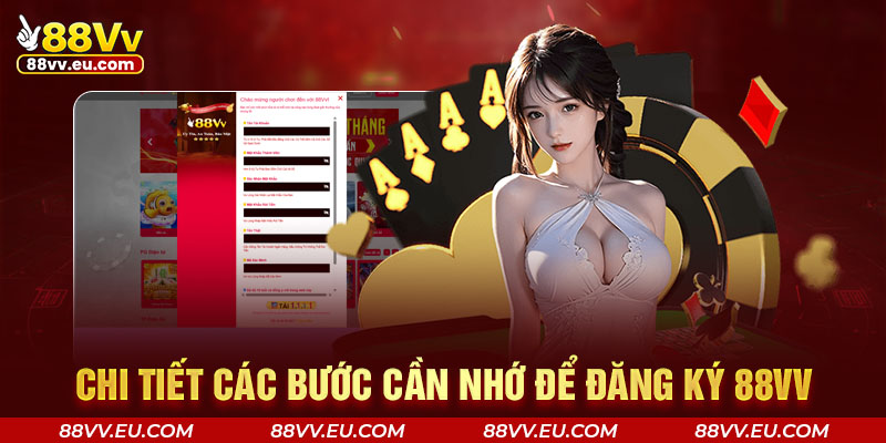 Chi tiết các bước cần nhớ để đăng ký 88VV Chi tiết các bước cần nhớ để đăng ký 88VV