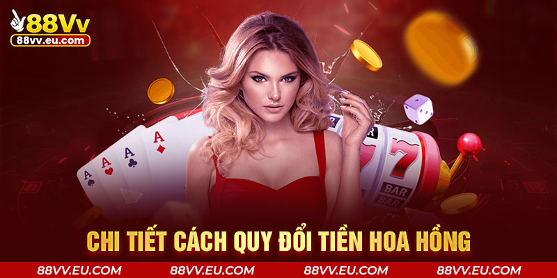 Chi tiết cách quy đổi tiền hoa hồng Chi tiết cách quy đổi tiền hoa hồng