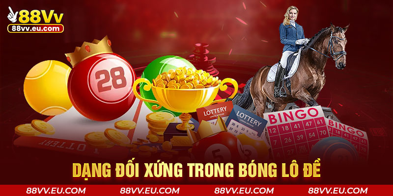 Dạng đối xứng trong bóng lô đề Dạng đối xứng trong bóng lô đề