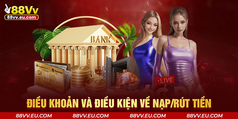 Điều khoản và điều kiện về nạp/rút tiền Điều khoản và điều kiện về nạp/rút tiền