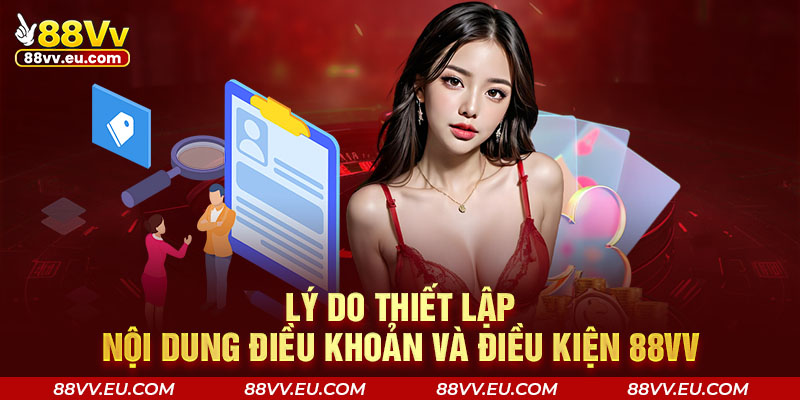Lý do thiết lập nội dung điều khoản và điều kiện 88VV Lý do thiết lập nội dung điều khoản và điều kiện 88VV