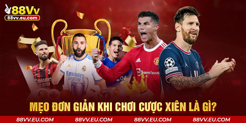 Mẹo đơn giản khi chơi cược xiên là gì? Mẹo đơn giản khi chơi cược xiên là gì?