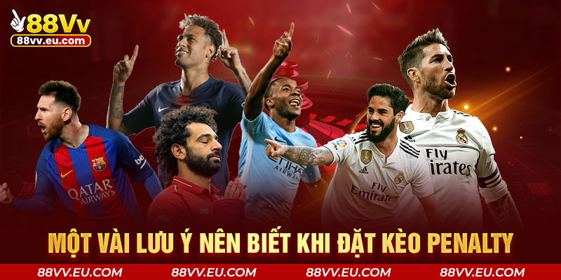 Một vài lưu ý nên biết khi đặt kèo penalty Một vài lưu ý nên biết khi đặt kèo penalty