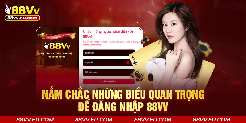 Nắm chắc những điều quan trọng để đăng nhập 88VV Nắm chắc những điều quan trọng để đăng nhập 88VV