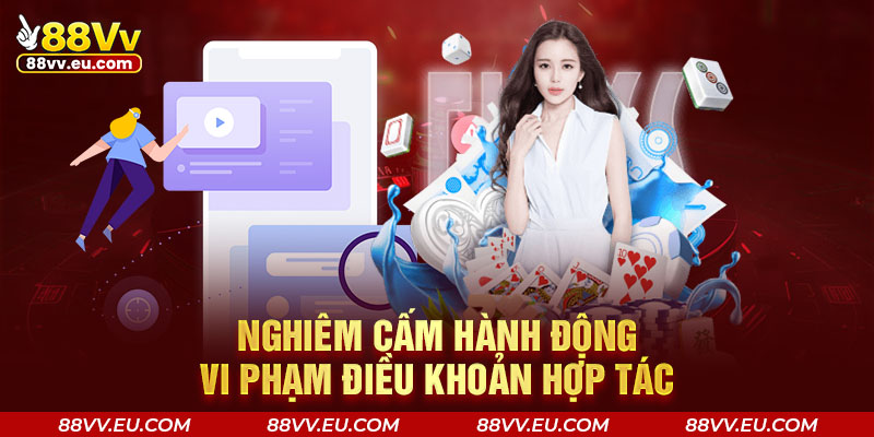 Nghiêm cấm hành động vi phạm điều khoản hợp tác Nghiêm cấm hành động vi phạm điều khoản hợp tác
