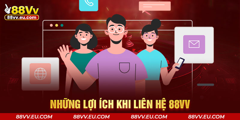 Những lợi ích khi liên hệ 88VV Những lợi ích khi liên hệ 88VV