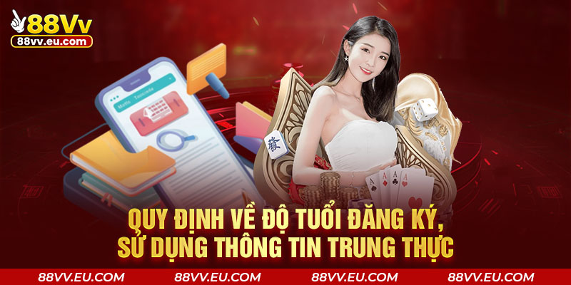 Quy định về độ tuổi đăng ký, sử dụng thông tin trung thực Quy định về độ tuổi đăng ký, sử dụng thông tin trung thực