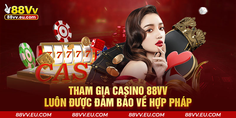 Tham gia casino 88VV luôn được đảm bảo về hợp pháp Tham gia casino 88VV luôn được đảm bảo về hợp pháp