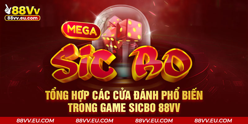 Tổng hợp các cửa đánh phổ biến trong game Sicbo 88VV Tổng hợp các cửa đánh phổ biến trong game Sicbo 88VV