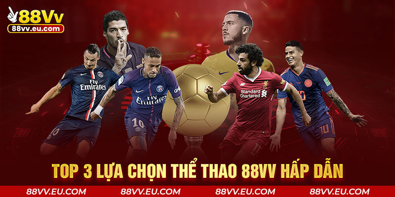 Top 3 lựa chọn thể thao 88VV hấp dẫn Top 3 lựa chọn thể thao 88VV hấp dẫn